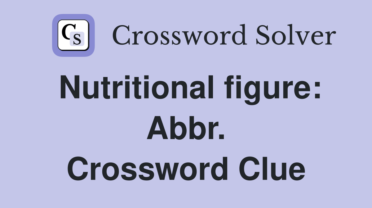 Nutritional figure: Abbr. Crossword Clue