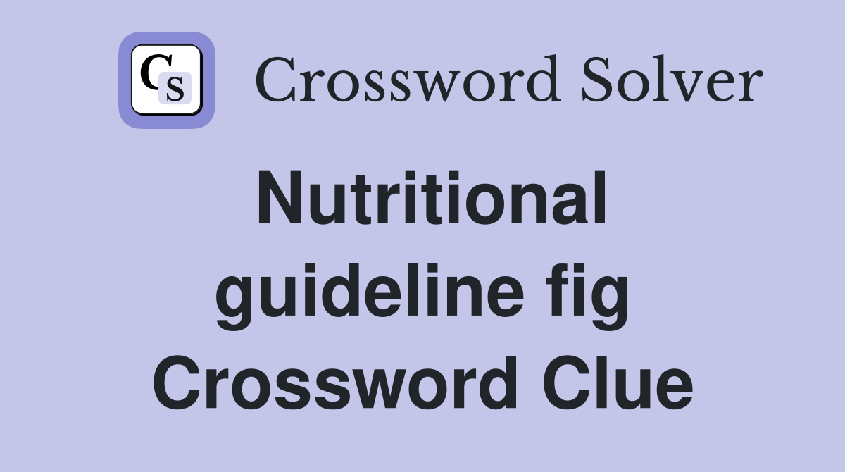 Nutritional guideline fig Crossword Clue