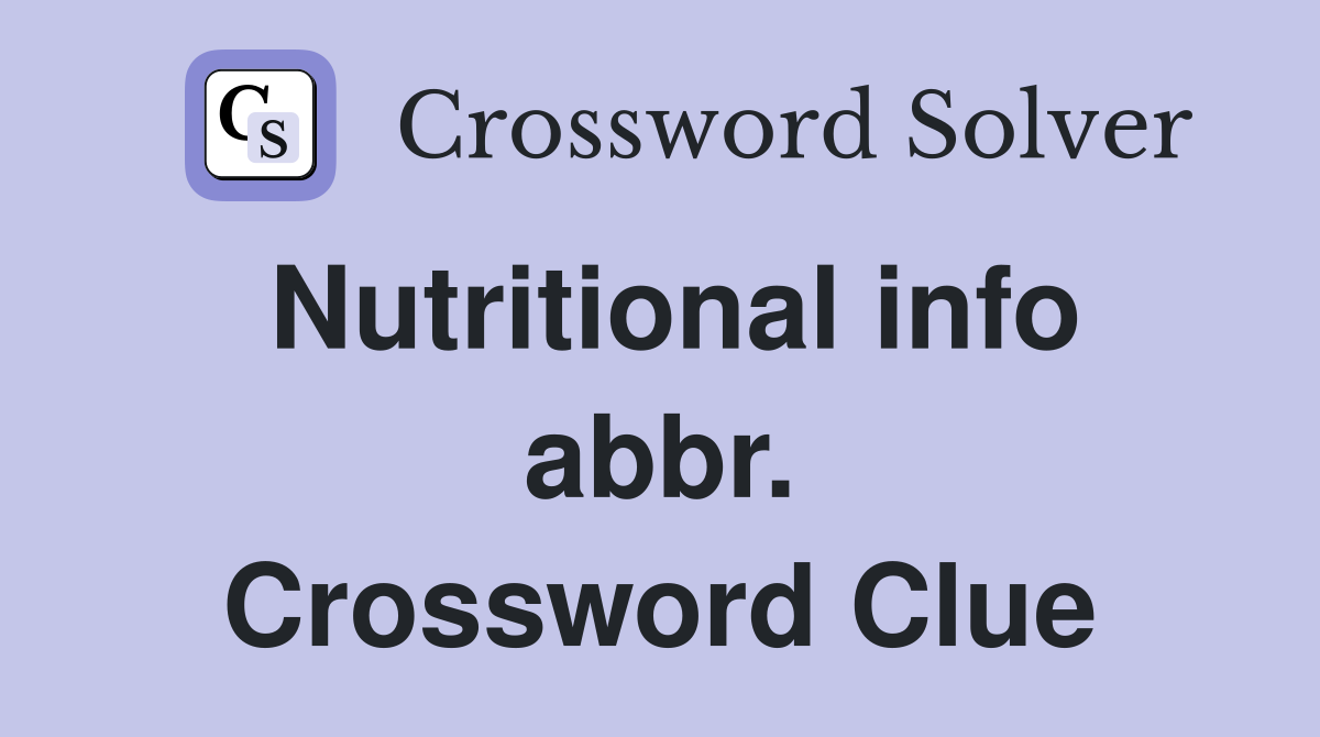 Nutritional info abbr. Crossword Clue