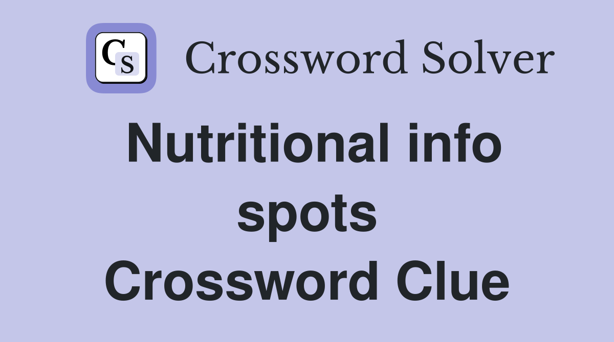 Nutritional info spots Crossword Clue