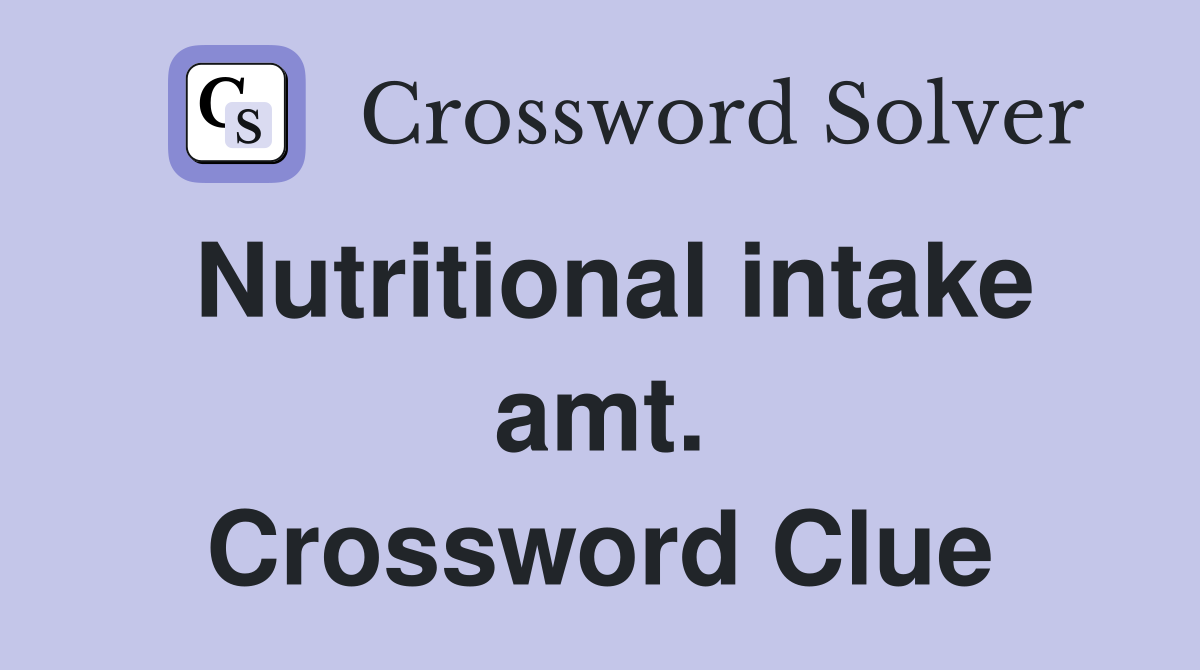 Nutritional intake amt. Crossword Clue
