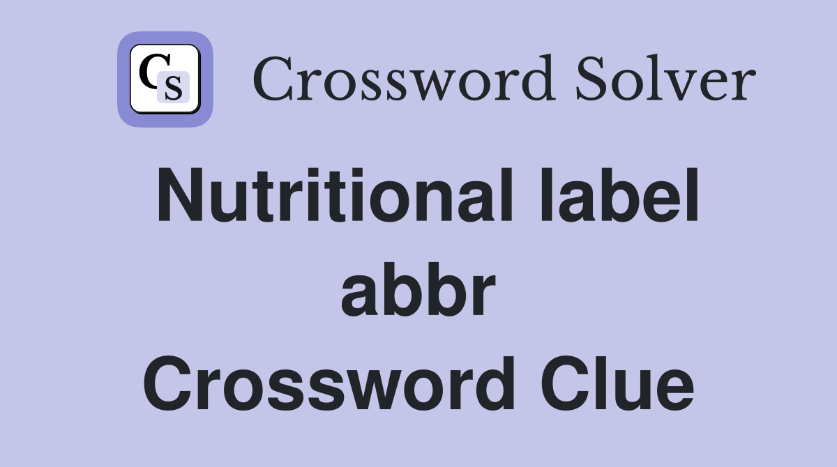 Nutritional label abbr Crossword Clue