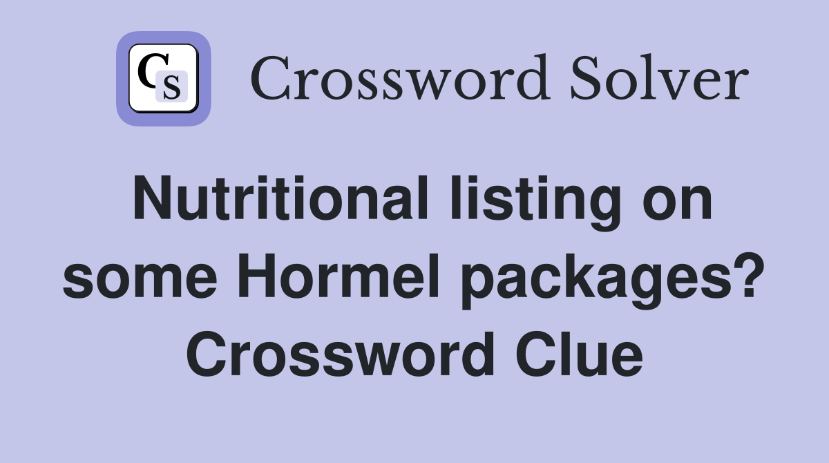 Nutritional listing on some Hormel packages? Crossword Clue