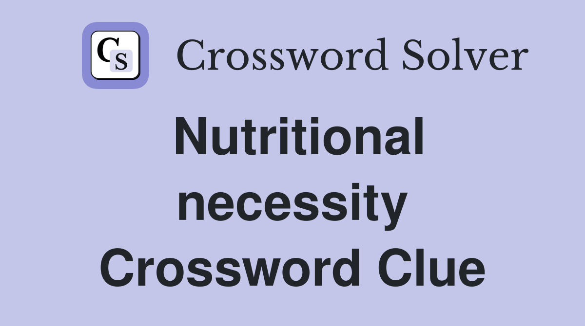Nutritional necessity Crossword Clue