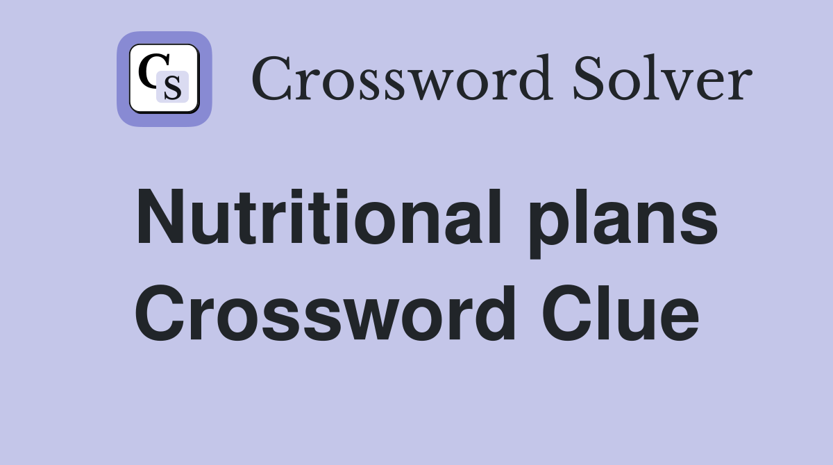Nutritional plans Crossword Clue