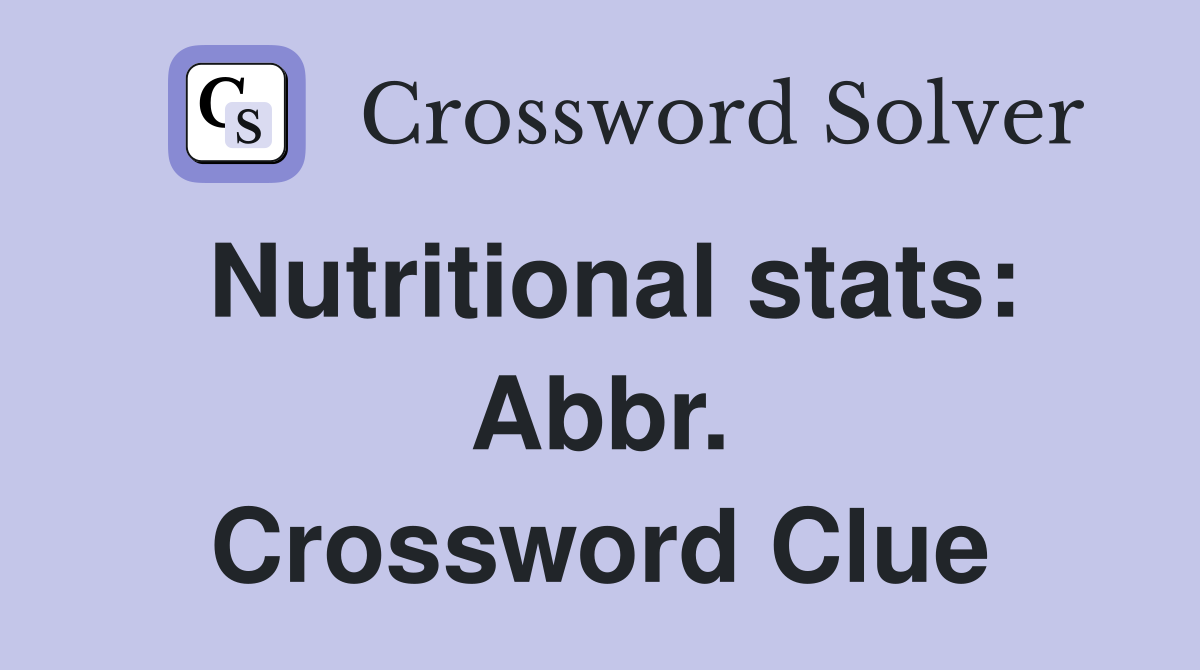 Nutritional stats: Abbr. Crossword Clue