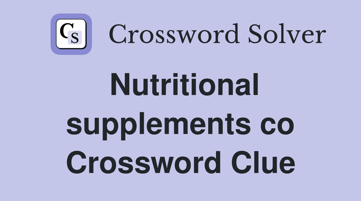 Nutritional supplements co Crossword Clue