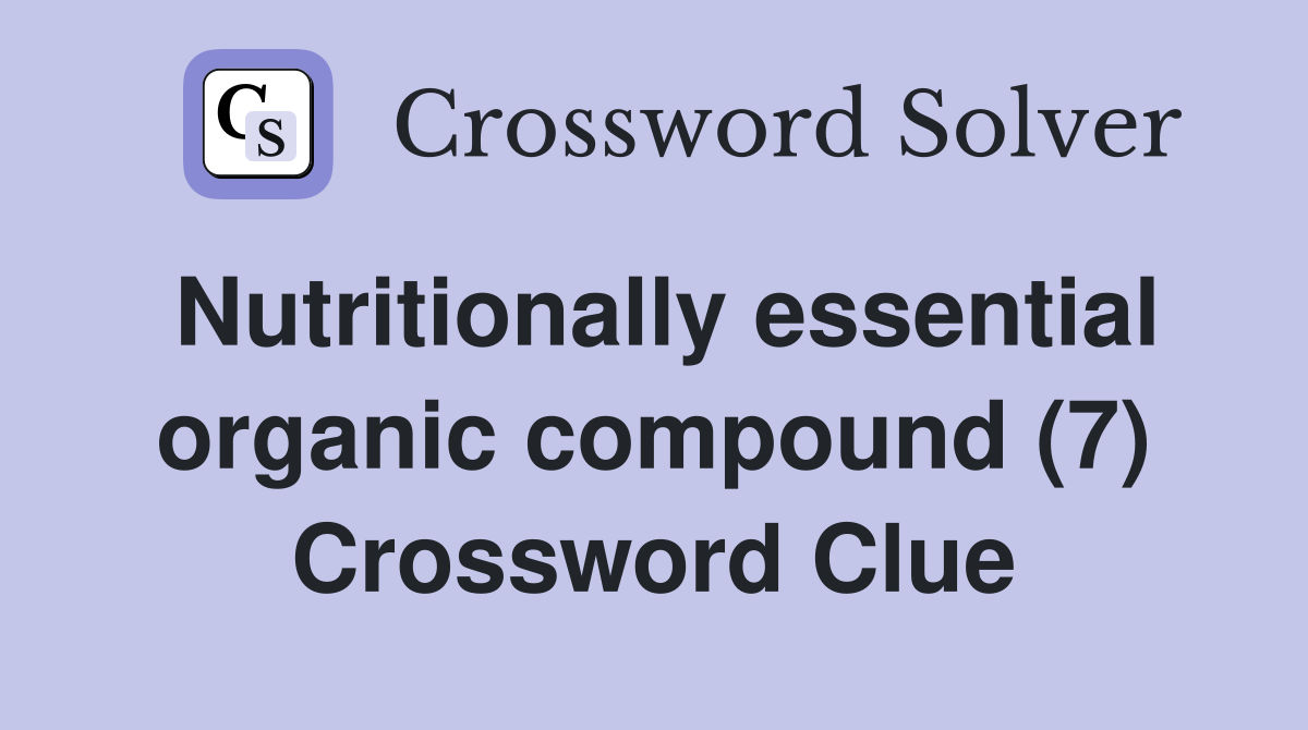 Nutritionally essential organic compound (7) Crossword Clue
