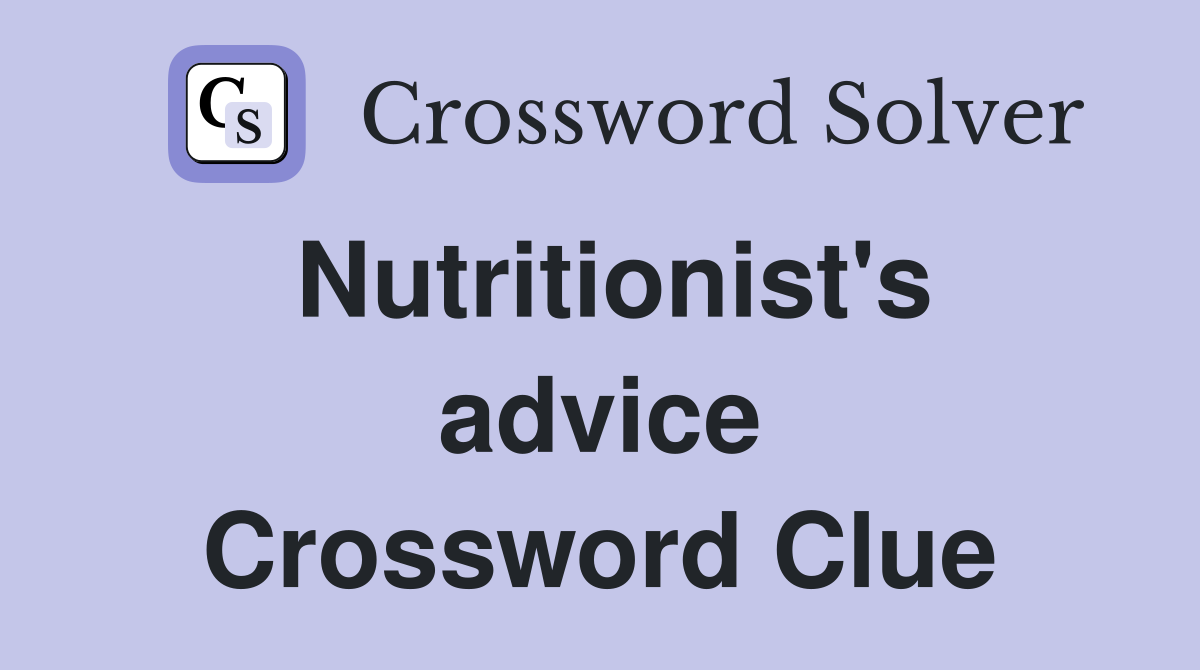 Nutritionist's advice Crossword Clue