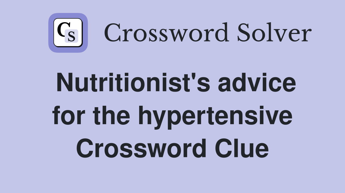 Nutritionist's advice for the hypertensive Crossword Clue