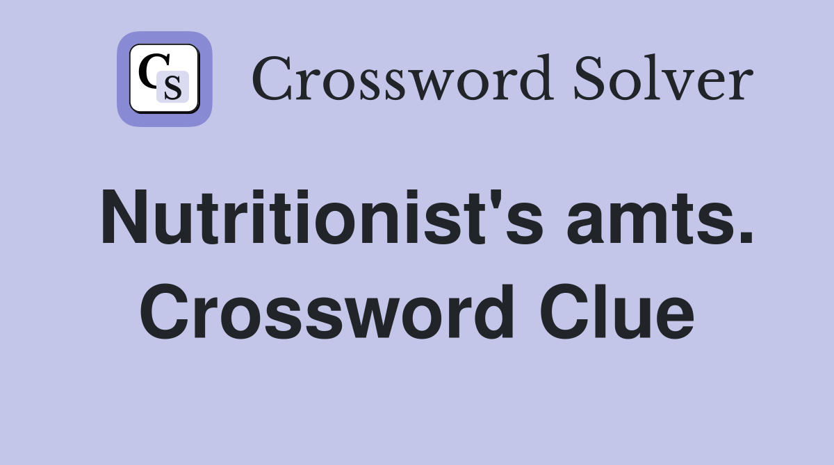Nutritionist's amts. Crossword Clue