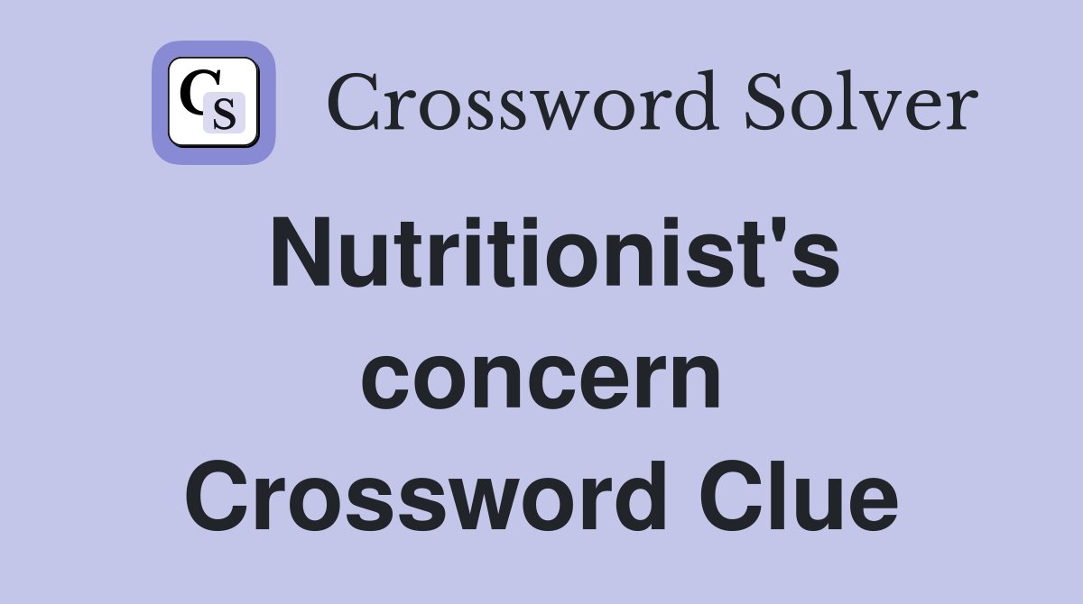Nutritionist's concern Crossword Clue