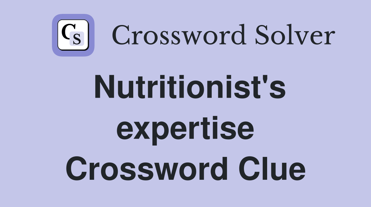 Nutritionist's expertise Crossword Clue