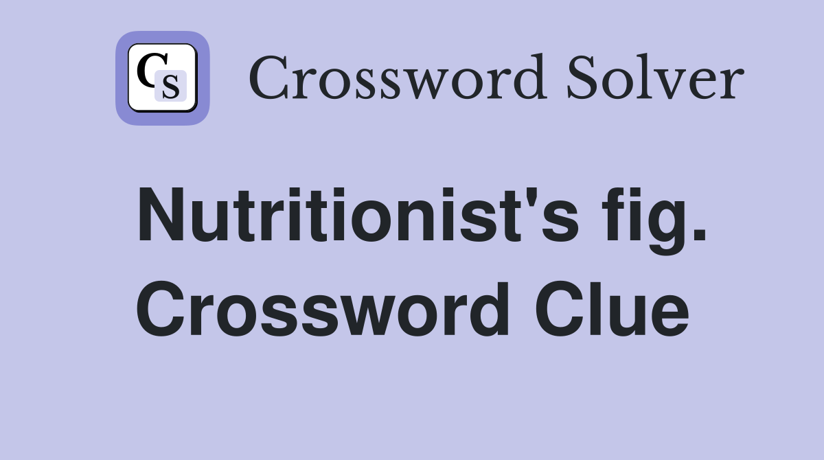 Nutritionist's fig. Crossword Clue