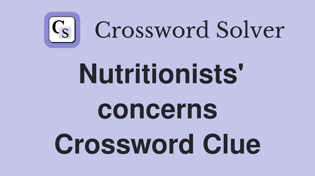 Nutritionists' concerns Crossword Clue