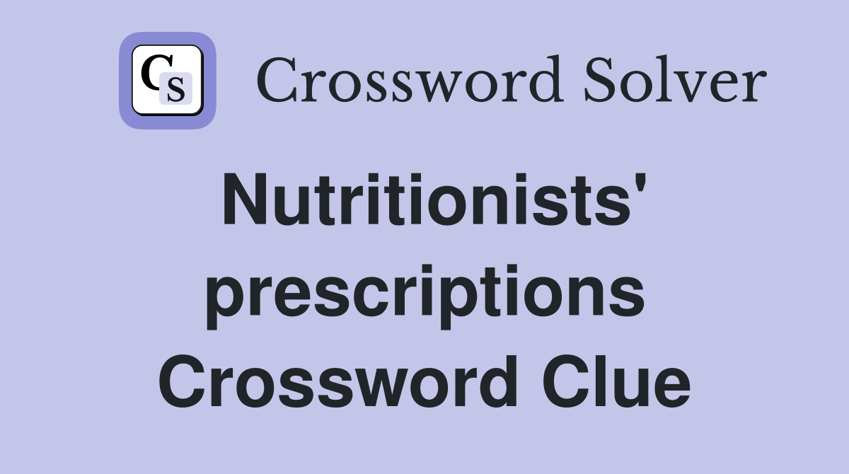 Nutritionists' prescriptions Crossword Clue