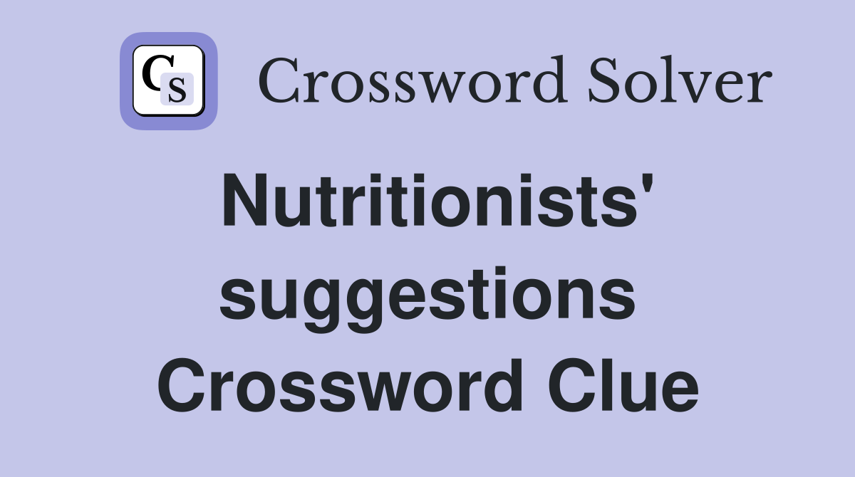 Nutritionists' suggestions Crossword Clue