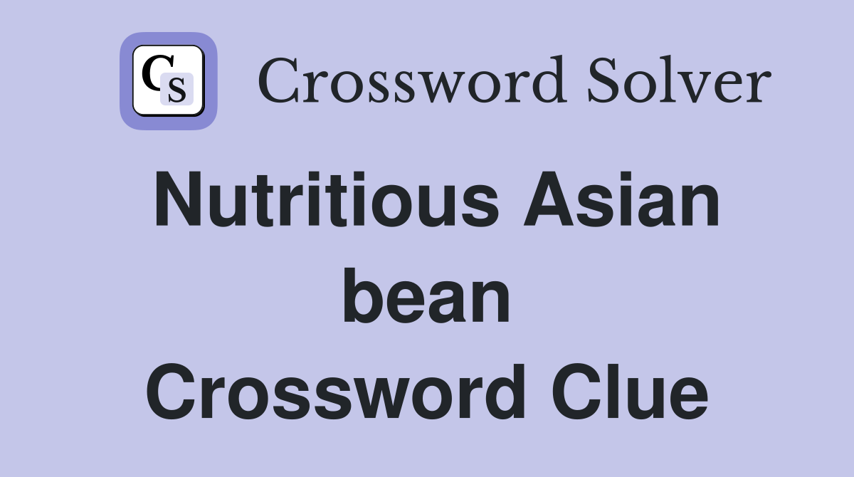 Nutritious Asian bean Crossword Clue