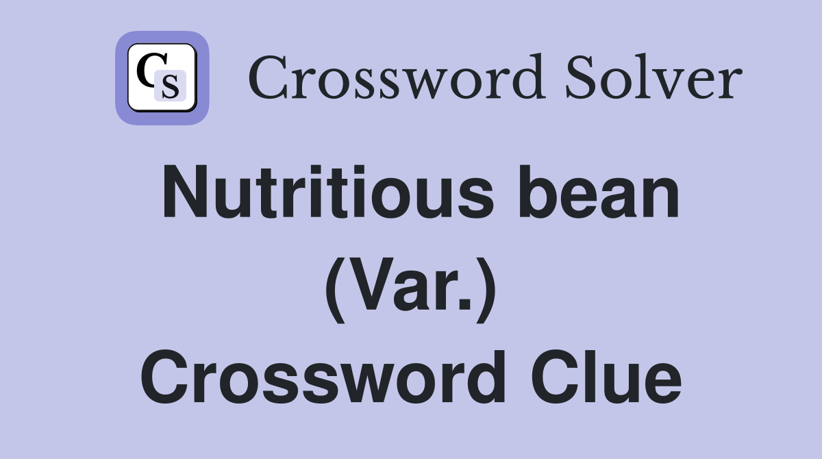 Nutritious bean (Var.) Crossword Clue