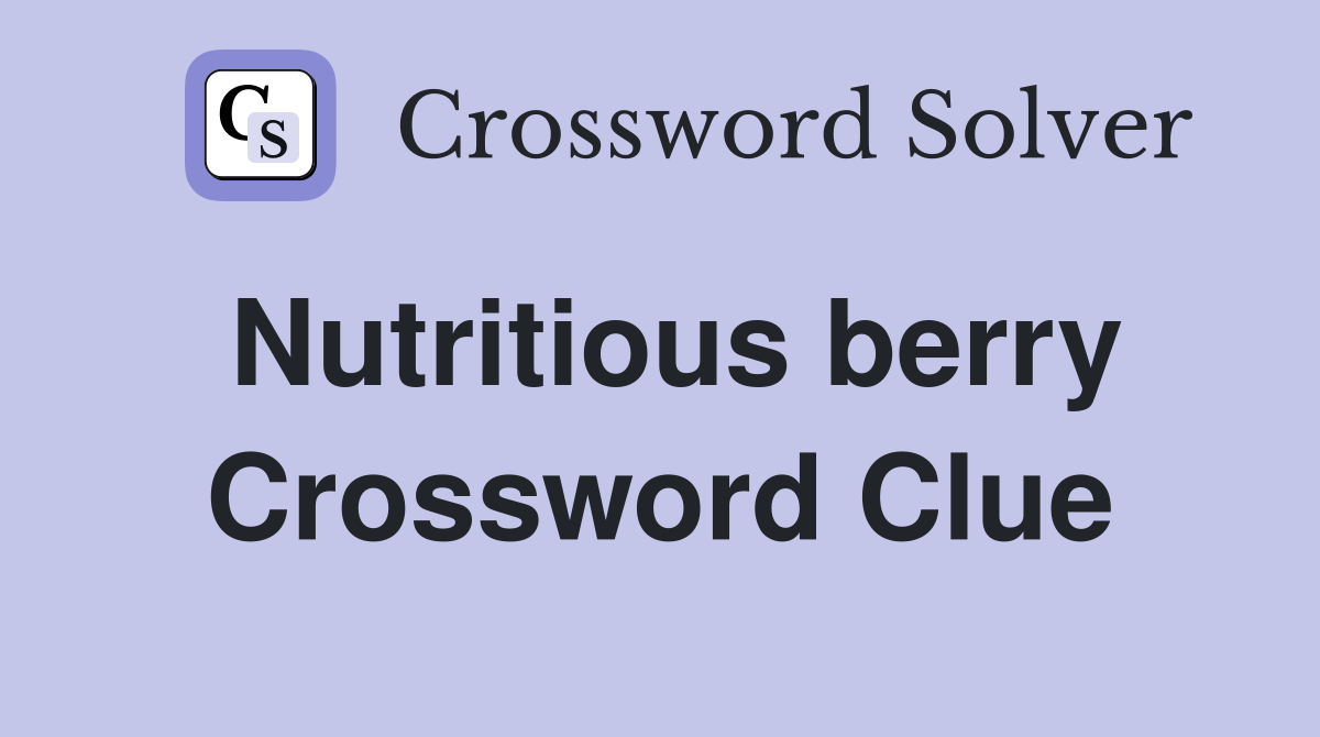 Nutritious berry Crossword Clue