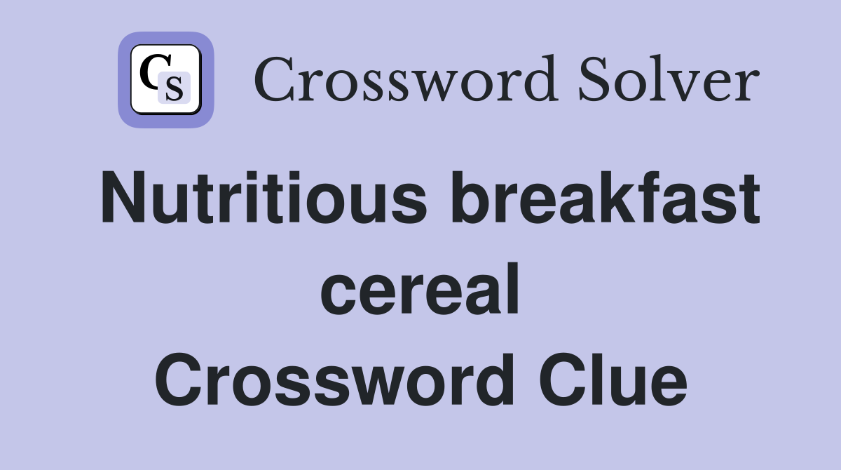 Nutritious breakfast cereal Crossword Clue