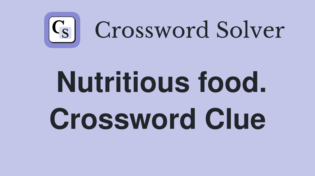 Nutritious food. Crossword Clue