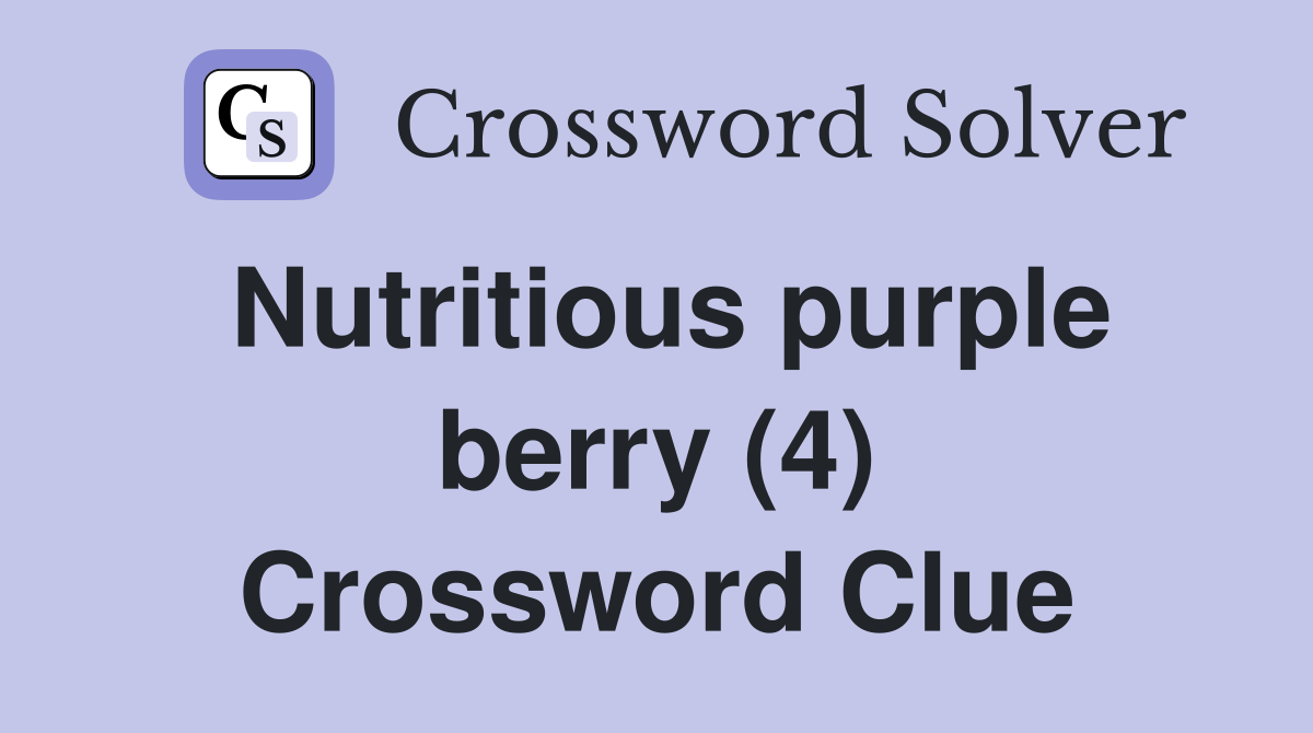 Nutritious purple berry (4) Crossword Clue