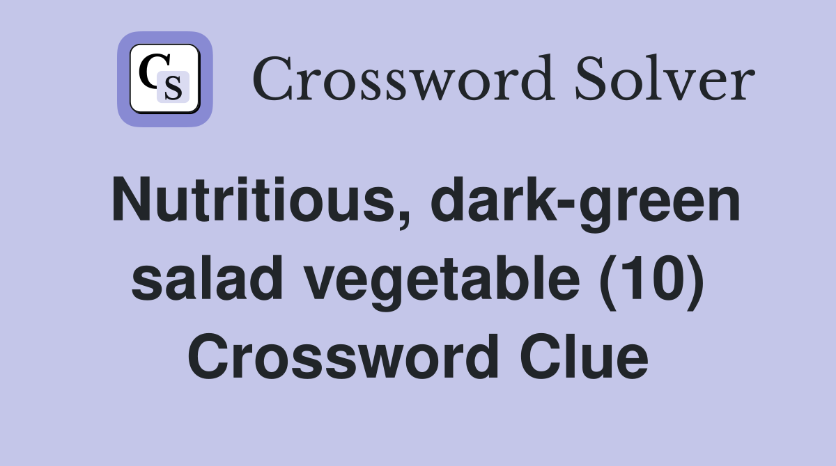 Nutritious, dark-green salad vegetable (10) Crossword Clue