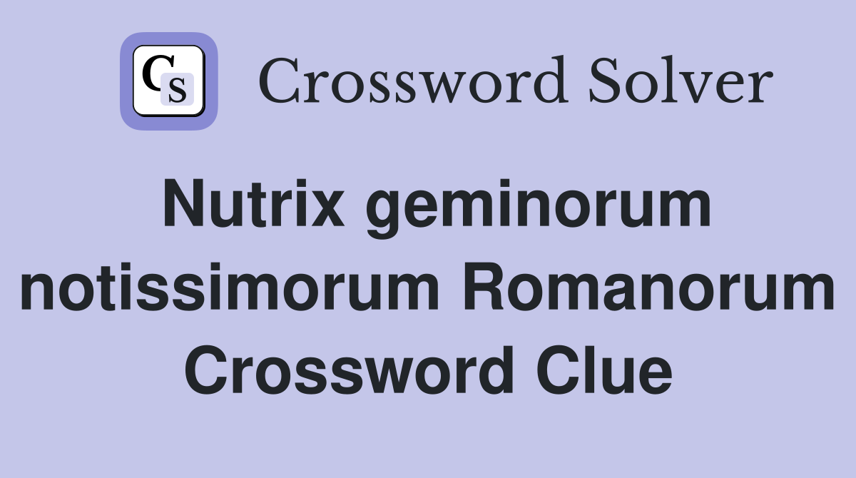 Nutrix geminorum notissimorum Romanorum Crossword Clue