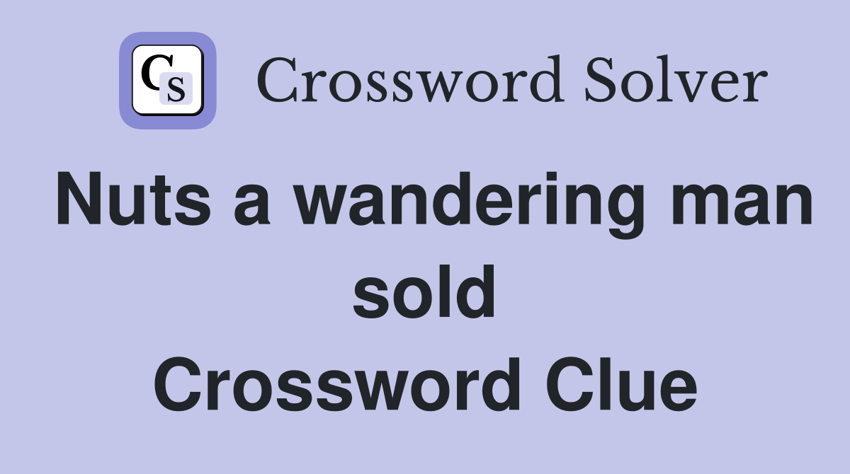 Nuts a wandering man sold Crossword Clue