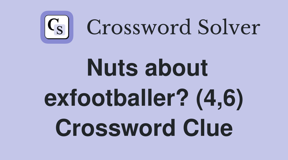 Nuts about exfootballer? (4,6) Crossword Clue