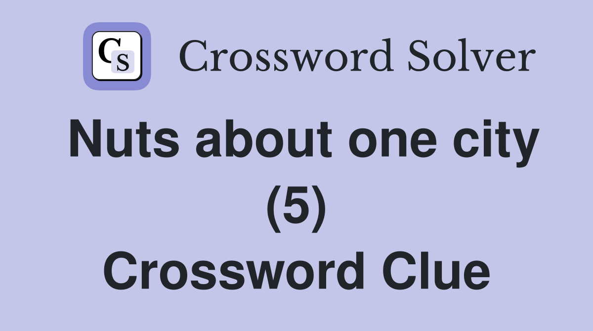 Nuts about one city (5) Crossword Clue