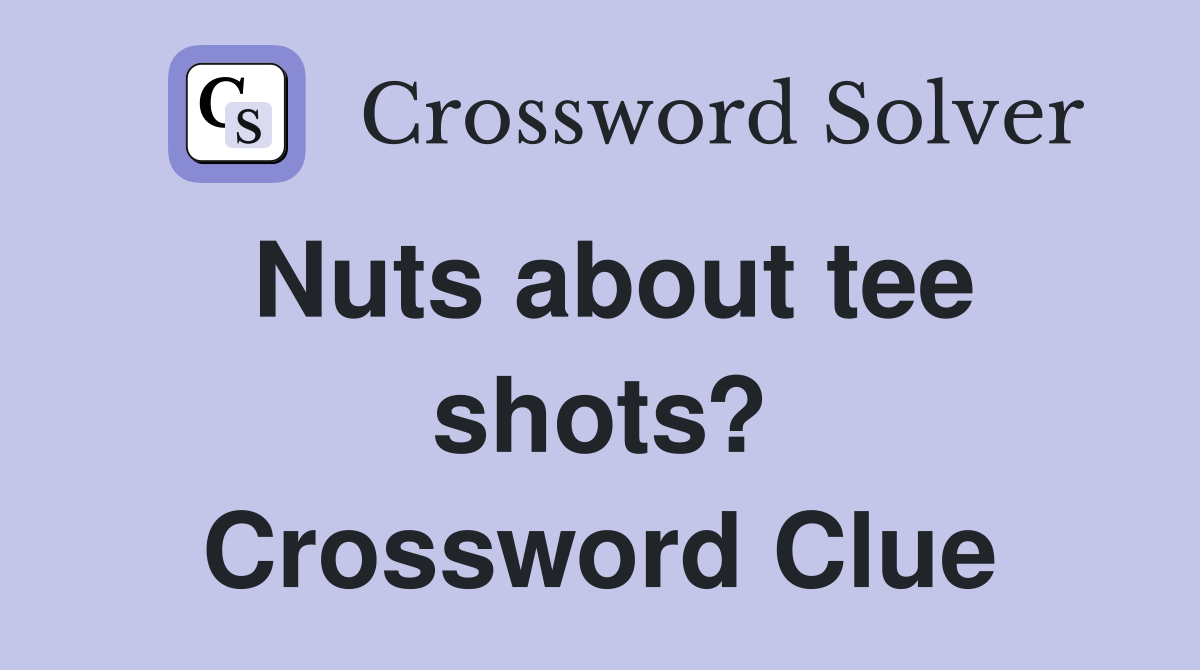 Nuts about tee shots? Crossword Clue