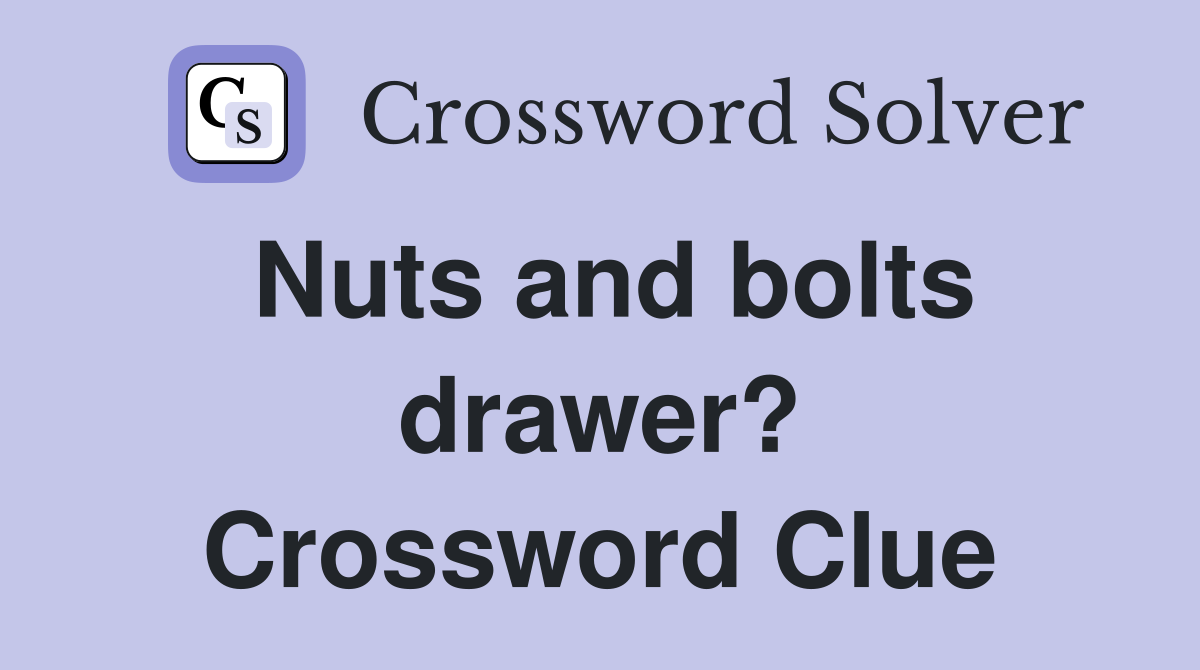 Nuts and bolts drawer? Crossword Clue