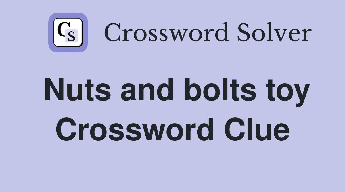 Nuts and bolts toy Crossword Clue