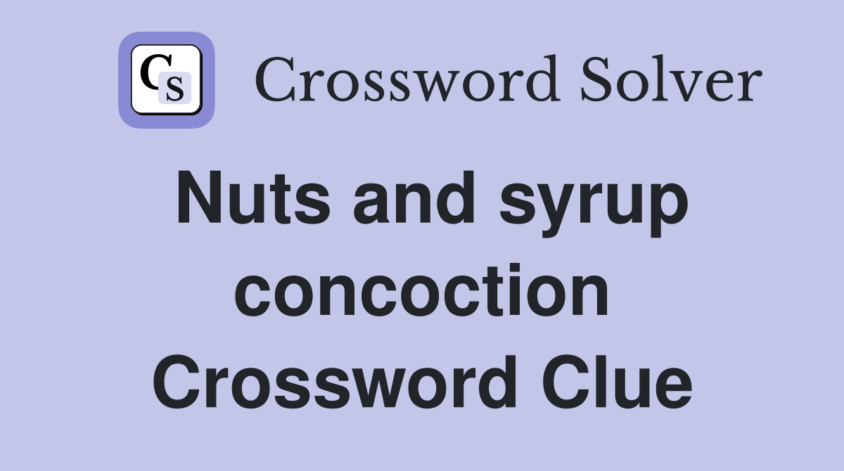 Nuts and syrup concoction Crossword Clue