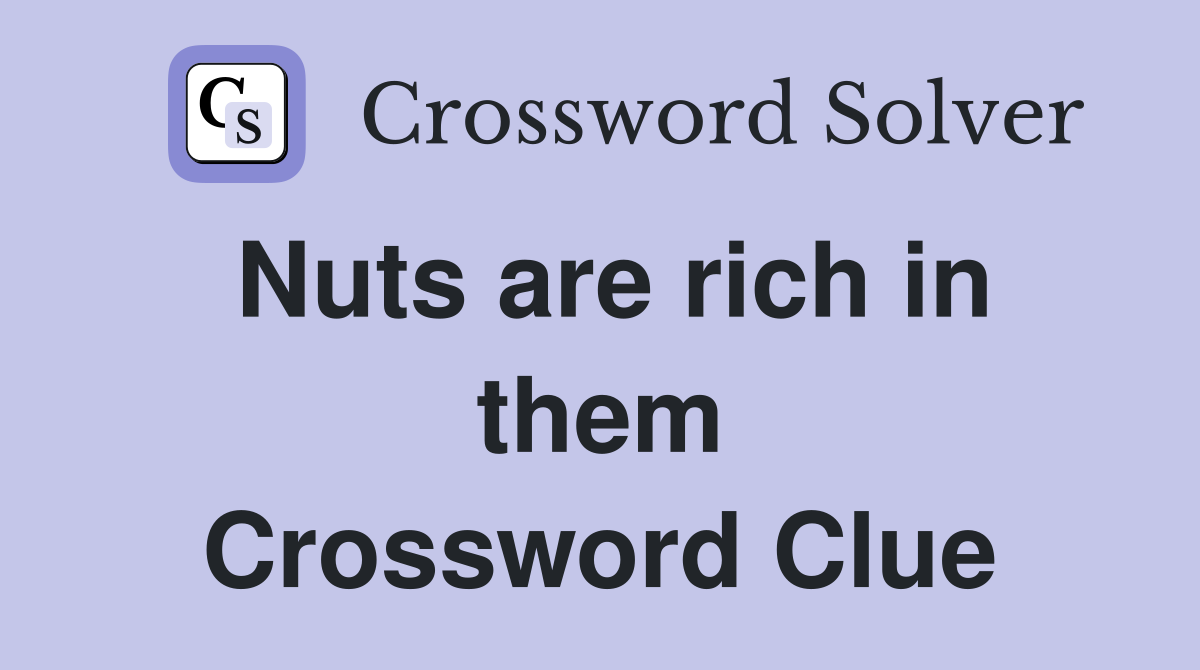Nuts are rich in them Crossword Clue