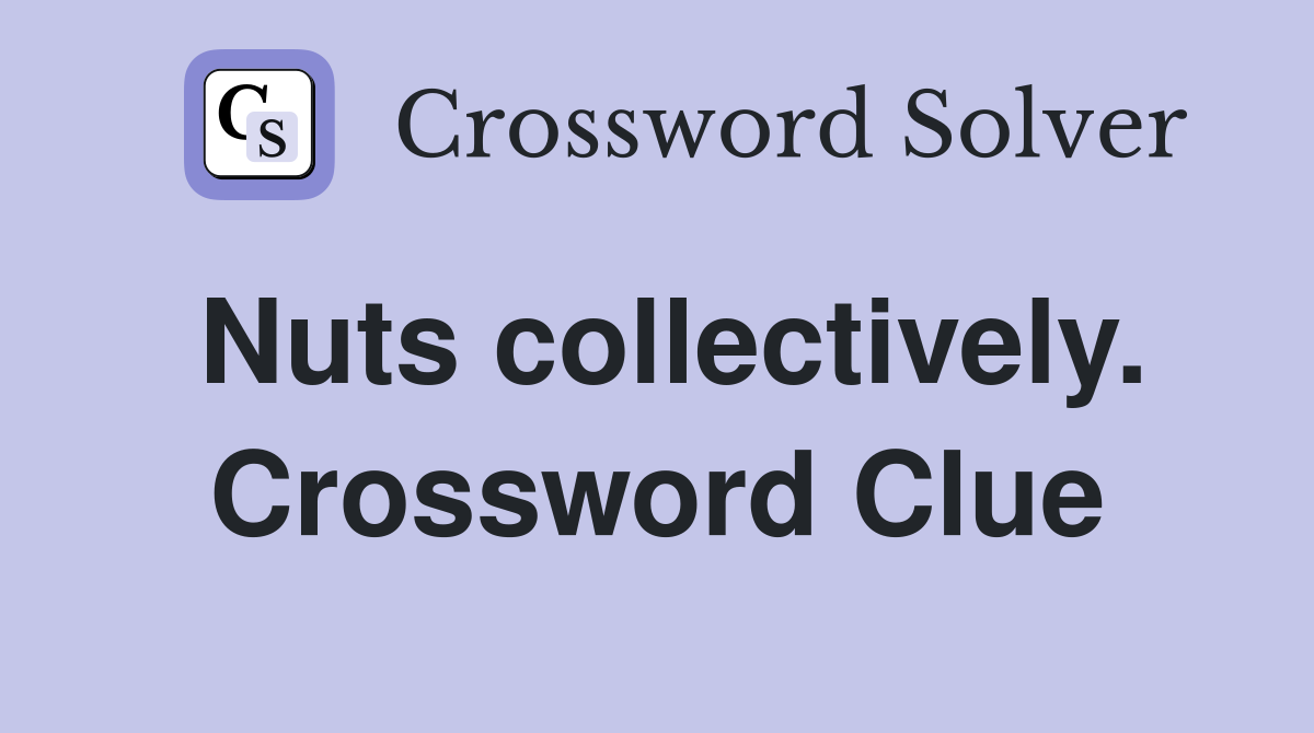 Nuts collectively. Crossword Clue