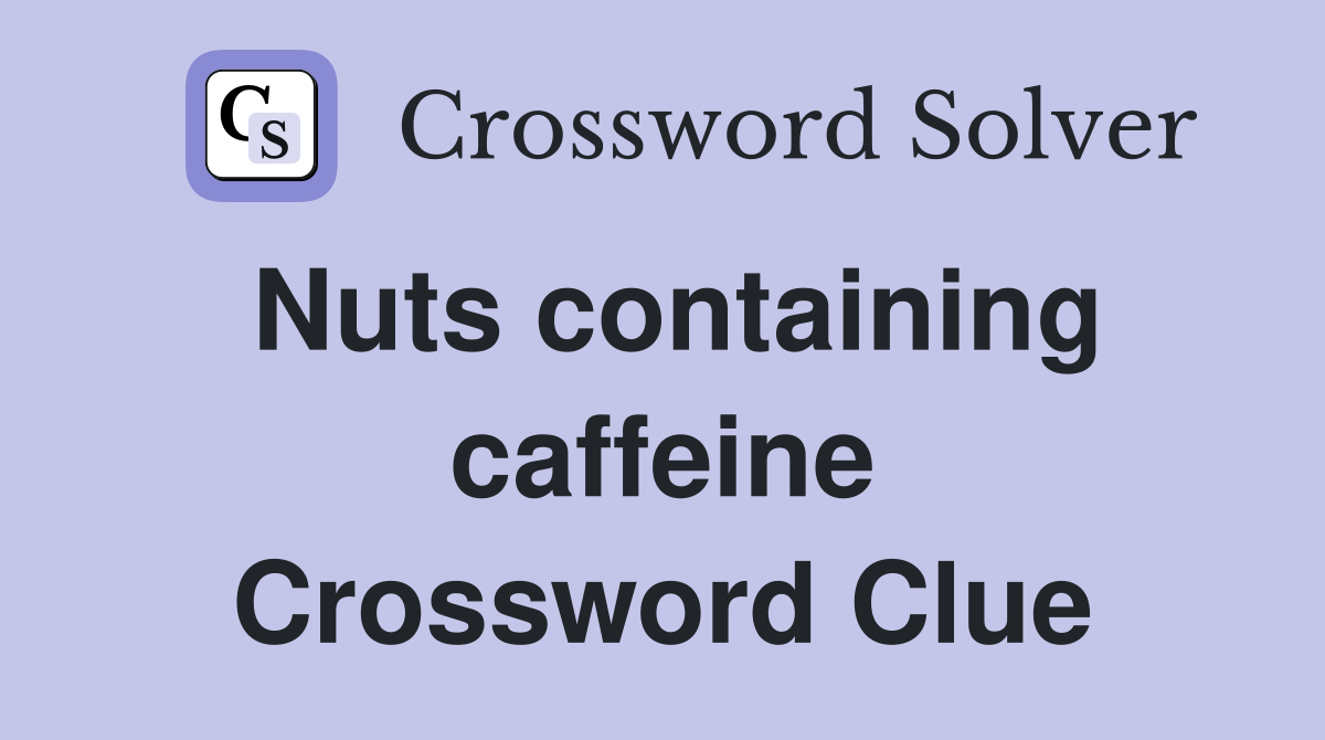 Nuts containing caffeine Crossword Clue