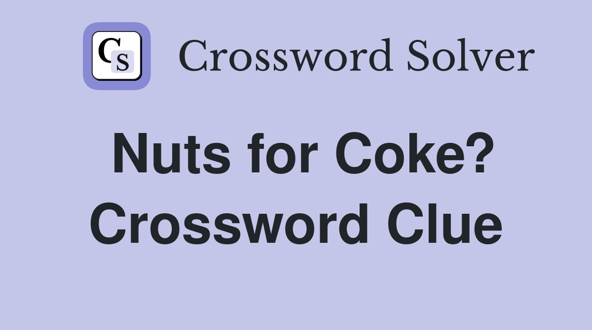 Nuts for Coke? Crossword Clue