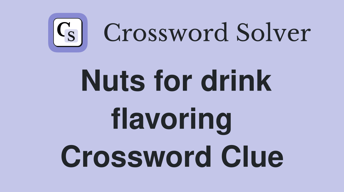 Nuts for drink flavoring Crossword Clue