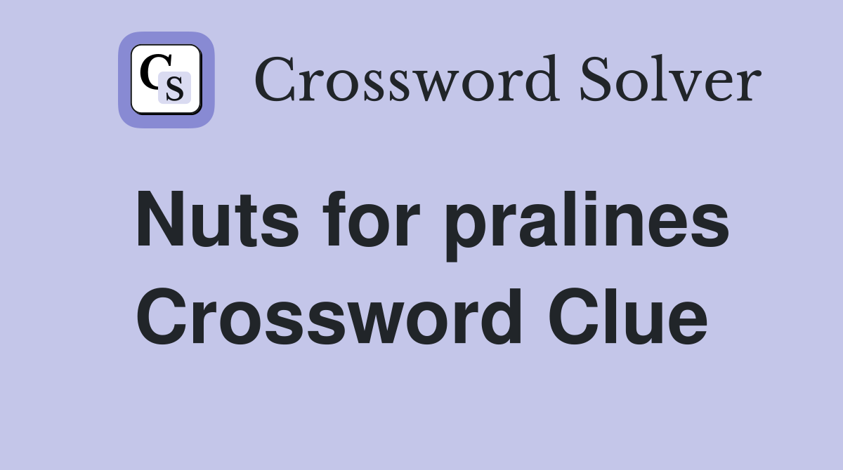 Nuts for pralines Crossword Clue