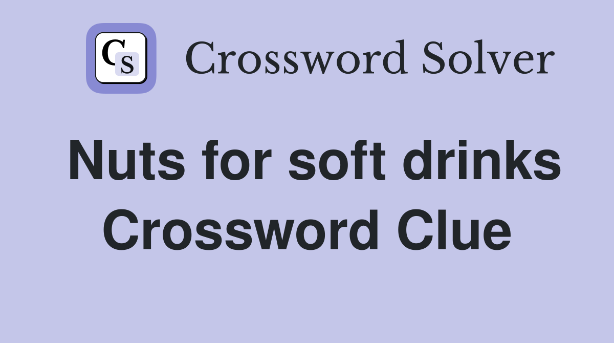 Nuts for soft drinks Crossword Clue