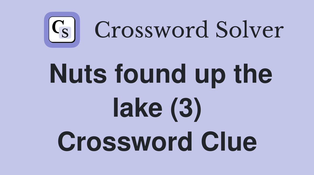 Nuts found up the lake (3) Crossword Clue