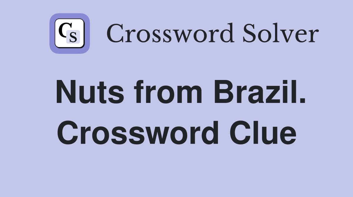 Nuts from Brazil. Crossword Clue