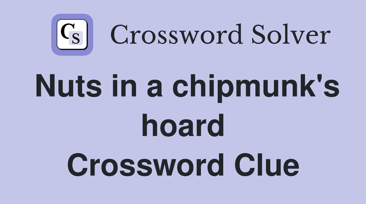 Nuts in a chipmunk's hoard Crossword Clue