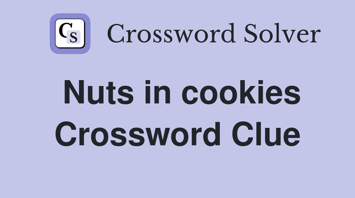 Nuts in cookies Crossword Clue
