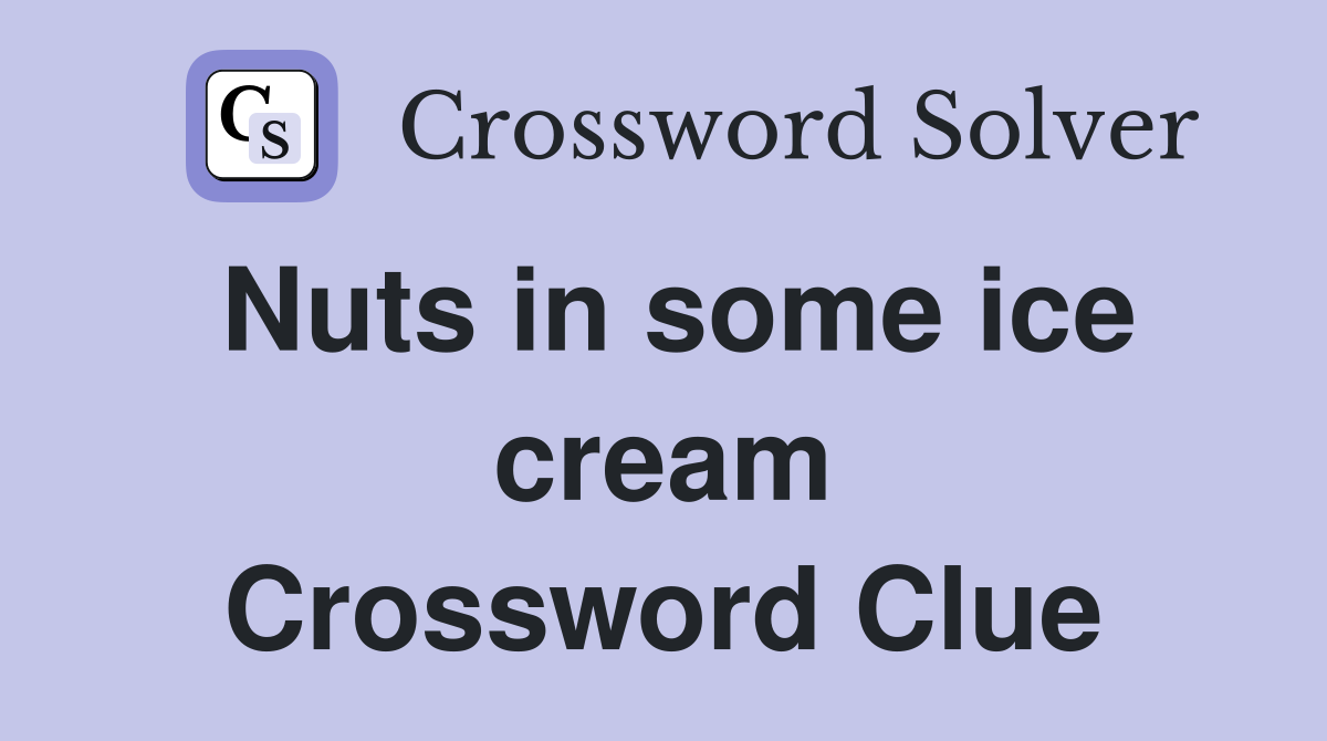 Nuts in some ice cream Crossword Clue