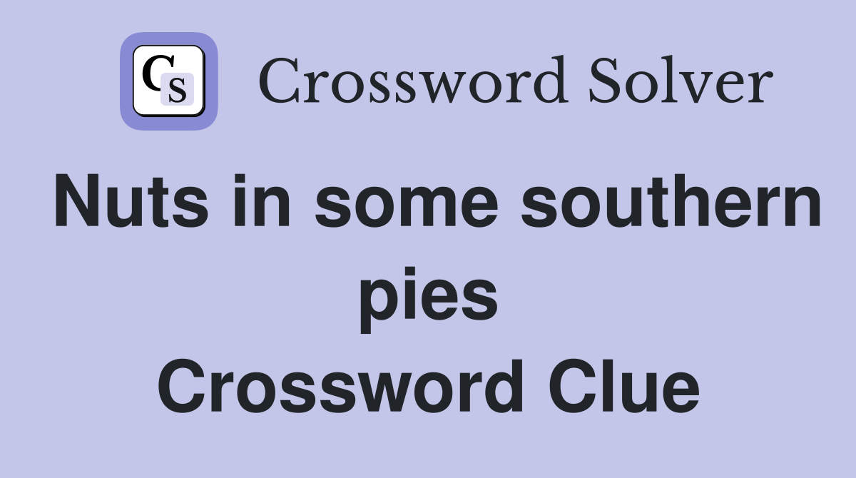 Nuts in some southern pies Crossword Clue