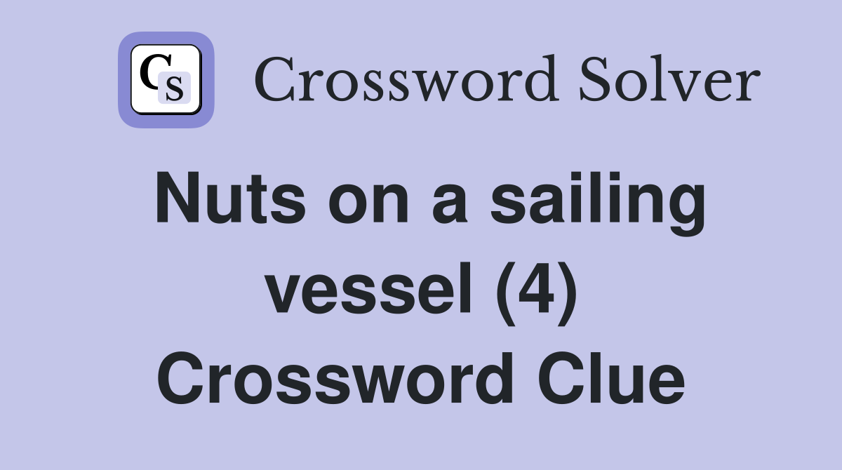 Nuts on a sailing vessel (4) Crossword Clue